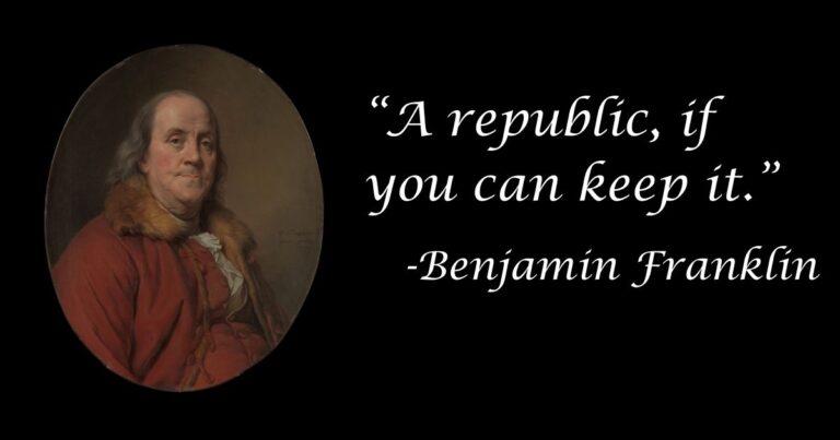 Ben Franklin - "A Republic, If You Can Keep It."